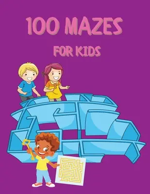 100 labyrinthes pour enfants : Le livre d'activités pour les enfants et les adultes Des labyrinthes amusants et stimulants pour les enfants avec des solutions Le livre d'activités pour les labyrinthes Le cercle et l'étoile - 100 Mazes for Kids: Activity Book for Kids and Adults Fun and Challenging Mazes for Kids with Solutions Maze Activity Book Circle and Star