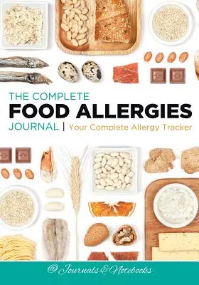 Le journal complet des allergies alimentaires : Votre traqueur d'allergies complet - The Complete Food Allergies Journal: Your Complete Allergy Tracker