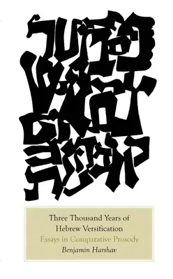 Trois mille ans de versification hébraïque : Essais de prosodie comparée - Three Thousand Years of Hebrew Versification: Essays in Comparative Prosody