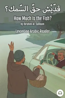 Combien coûte le poisson ? Lecteur d'arabe levantin (arabe libanais) - How Much Is the Fish?: Levantine Arabic Reader (Lebanese Arabic)