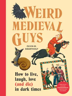 Weird Medieval Guys : Comment vivre, rire, aimer (et mourir) dans les temps sombres - Weird Medieval Guys: How to Live, Laugh, Love (and Die) in Dark Times