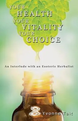 Votre santé, votre vitalité, votre choix : Un intermède avec un herboriste ésotérique - Your Health, Your Vitality, Your Choice: An Interlude with an Esoteric Herbalist