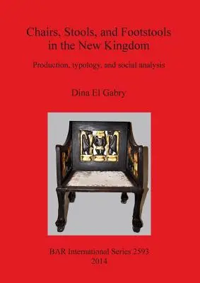 Chaises, tabourets et poufs au Nouvel Empire : Production, typologie et analyse sociale - Chairs, Stools and Footstools in the New Kingdom: Production, typology and social analysis