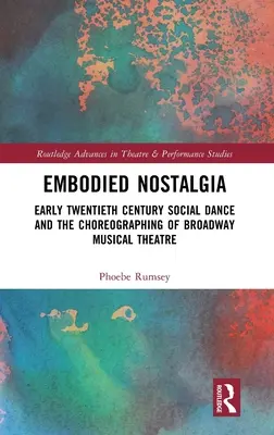 La nostalgie incarnée : La danse sociale du début du vingtième siècle et la chorégraphie du théâtre musical de Broadway - Embodied Nostalgia: Early Twentieth Century Social Dance and the Choreographing of Broadway Musical Theatre