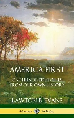 L'Amérique d'abord : Cent histoires de notre propre histoire (Histoire des États-Unis) (couverture rigide) - America First: One Hundred Stories from Our Own History (United States History) (Hardcover)