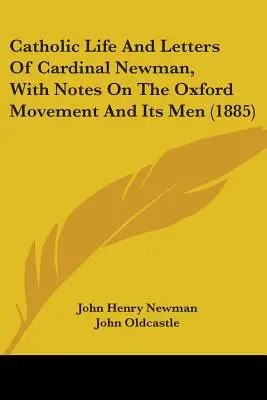 La vie catholique et les lettres du cardinal Newman, avec des notes sur le mouvement d'Oxford et ses hommes (1885) - Catholic Life And Letters Of Cardinal Newman, With Notes On The Oxford Movement And Its Men (1885)