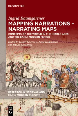 Narrations cartographiques - Cartes narratives : Conceptions du monde au Moyen Âge et au début de la période moderne - Mapping Narrations - Narrating Maps: Concepts of the World in the Middle Ages and the Early Modern Period