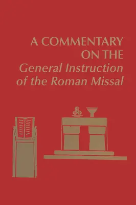 Commentaire sur l'Instruction générale du Missel romain - A Commentary on the General Instruction of the Roman Missal