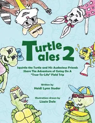 Turtle Tales 2 : Squirtle the Turtle and His Audicious Friends Share the Adventure of Going on a True-to-Life Field Trip (Histoires de tortues 2 : Squirtle la tortue et ses amis audacieux partagent l'aventure d'une sortie éducative plus vraie que nature) - Turtle Tales 2: Squirtle the Turtle and His Audicious Friends Share the Adventure of Going on a True-to-Life Field Trip