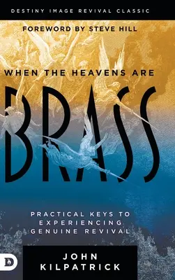 Quand les cieux sont d'airain : Clés pratiques pour vivre un véritable réveil - When the Heavens are Brass: Practical Keys to Experiencing Genuine Revival