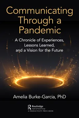 Communiquer à travers une pandémie : Une chronique d'expériences, des leçons apprises et une vision pour l'avenir - Communicating Through a Pandemic: A Chronicle of Experiences, Lessons Learned, and a Vision for the Future
