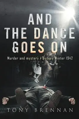 Et la danse continue : Meurtre et mystère - Sydney hiver 1942 - And the Dance Goes On: Murder and Mystery - Sydney Winter 1942