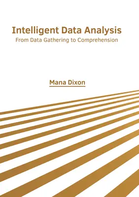 L'analyse intelligente des données : De la collecte des données à la compréhension - Intelligent Data Analysis: From Data Gathering to Comprehension