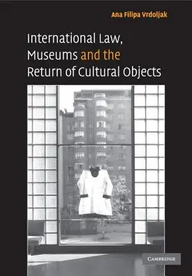 Droit international, musées et restitution des biens culturels - International Law, Museums and the Return of Cultural Objects