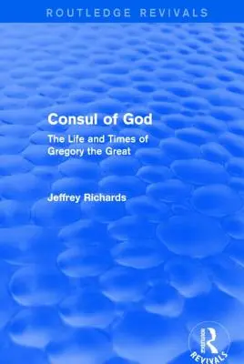 Consul de Dieu (Routledge Revivals) : La vie et l'époque de Grégoire le Grand - Consul of God (Routledge Revivals): The Life and Times of Gregory the Great