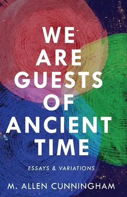 Nous sommes les hôtes de l'Antiquité : Essais et variations - We Are Guests of Ancient Time: Essays & Variations