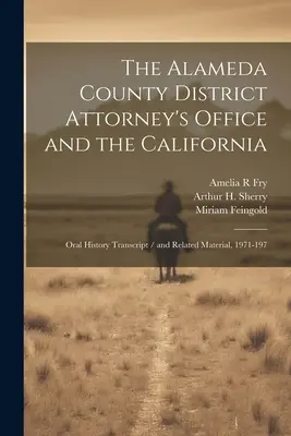 Le bureau du procureur du comté d'Alameda et la Californie : Transcription de l'histoire orale / et matériel connexe, 1971-197 - The Alameda County District Attorney's Office and the California: Oral History Transcript / and Related Material, 1971-197