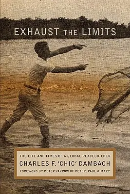 Dépasser les limites : La vie et l'époque d'un bâtisseur de paix mondial - Exhaust the Limits: The Life and Times of a Global Peacebuilder