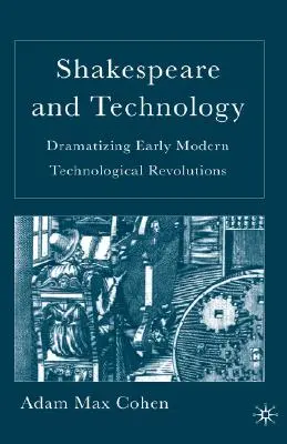 Shakespeare et la technologie : Dramatiser les révolutions technologiques du début de l'ère moderne - Shakespeare and Technology: Dramatizing Early Modern Technological Revolutions