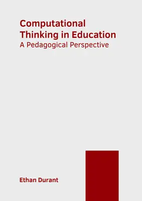 La pensée informatique dans l'éducation : Une perspective pédagogique - Computational Thinking in Education: A Pedagogical Perspective
