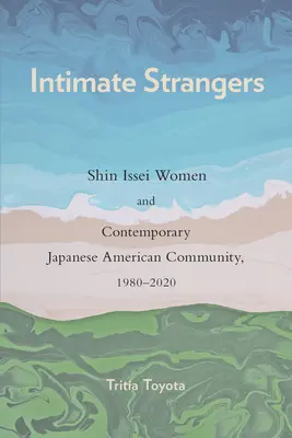 Étrangers intimes : Les femmes Shin Issei et la communauté japonaise américaine contemporaine, 1980-2020 - Intimate Strangers: Shin Issei Women and Contemporary Japanese American Community, 1980-2020