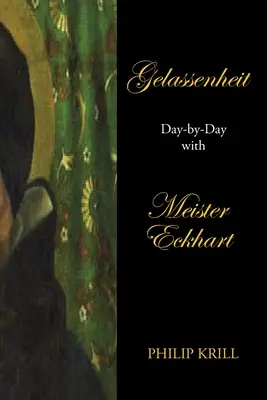 Gelassenheit : Jour après jour avec Meister Eckhart - Gelassenheit: Day-By-Day with Meister Eckhart