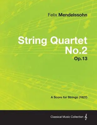 Quatuor à cordes n°2 Op.13 - Partition pour cordes (1827) - String Quartet No.2 Op.13 - A Score for Strings (1827)