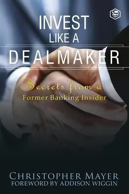 Investir comme un négociateur : Secrets d'un ancien initié du secteur bancaire (Agora Series) - Invest Like a Dealmaker: Secrets from a Former Banking Insider (Agora Series)