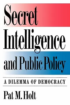 Renseignement secret et politique publique : Un dilemme pour la démocratie - Secret Intelligence and Public Policy: A Dilemma of Democracy