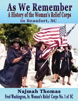Nous nous souvenons : Une histoire du Woman's Relief Corps à Beaufort, SC - As We Remember: A History of the Woman's Relief Corps in Beaufort, SC