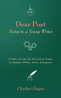 Cher poète : Notes à un jeune écrivain : Un voyage poétique dans le processus créatif pour les lecteurs, les écrivains, les artistes et les rêveurs - Dear Poet: Notes to a Young Writer: A Poetic Journey into the Creative Process for Readers, Writers, Artists, & Dreamers