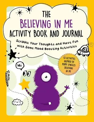 Le cahier d'activités et le journal Croire en moi : Écrivez vos pensées et amusez-vous avec des activités qui stimulent l'humeur. - The Believing in Me Activity Book and Journal: Scribble Your Thoughts and Have Fun with Some Mood-Boosting Activities