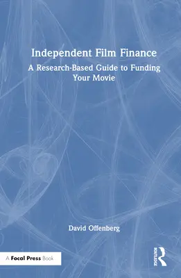 Le financement des films indépendants : Un guide basé sur la recherche pour financer votre film - Independent Film Finance: A Research-Based Guide to Funding Your Movie