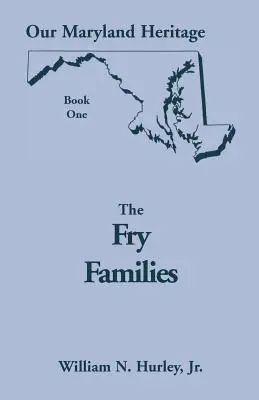 Notre patrimoine du Maryland, tome 1 : Les familles Fry - Our Maryland Heritage, Book 1: The Fry Families