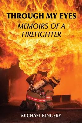 A travers mes yeux : Mémoires d'un pompier - Through My Eyes: Memoirs of a Firefighter