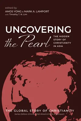 Découvrir la perle : L'histoire cachée du christianisme en Asie - Uncovering the Pearl: The Hidden Story of Christianity in Asia