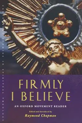 Je crois fermement : Un lecteur du Mouvement d'Oxford - Firmly I Believe: An Oxford Movement Reader