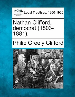 Nathan Clifford, démocrate (1803-1881). - Nathan Clifford, Democrat (1803-1881).