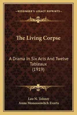 Le cadavre vivant : Drame en six actes et douze tableaux (1919) - The Living Corpse: A Drama In Six Acts And Twelve Tableaux (1919)