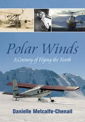 Les vents polaires : Un siècle de vol dans le Nord - Polar Winds: A Century of Flying the North