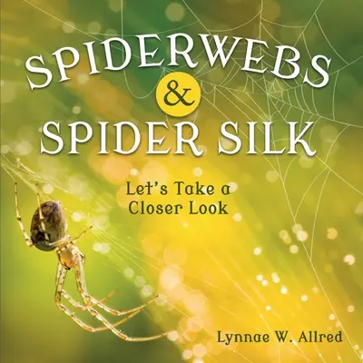 Toiles d'araignées et soie d'araignée : Regardons de plus près - Spiderwebs and Spider Silk: Let's Take a Closer Look