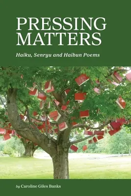 Pressing Matters : Poèmes Haiku, Senryu et Haibun - Pressing Matters: Haiku, Senryu and Haibun Poems