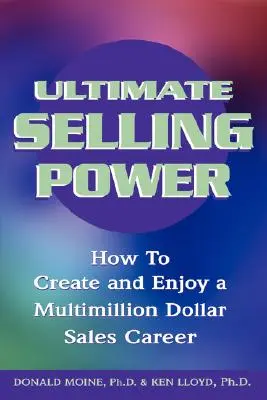 Ultimate Selling Power : How to Create and Enjoy a Multi-Million Dollar Sales Career (Le pouvoir ultime de la vente : comment créer et profiter d'une carrière commerciale de plusieurs millions de dollars) - Ultimate Selling Power: How to Create and Enjoy a Multi-Million Dollar Sales Career