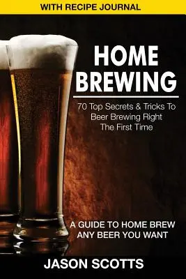 Brassage à domicile : 70 secrets et astuces pour brasser de la bonne bière dès la première fois : un guide pour brasser à la maison toutes les bières que vous voulez (avec le Jour de la Recette). - Home Brewing: 70 Top Secrets & Tricks to Beer Brewing Right the First Time: A Guide to Home Brew Any Beer You Want (with Recipe Jour