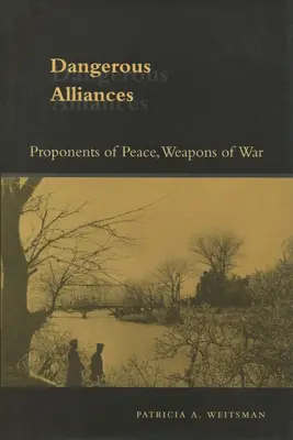 Alliances dangereuses : Les partisans de la paix, les armes de la guerre - Dangerous Alliances: Proponents of Peace, Weapons of War