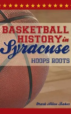 L'histoire du basket à Syracuse : Hoops Roots - Basketball History in Syracuse: Hoops Roots