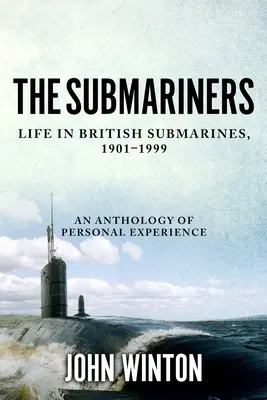 Les sous-mariniers : La vie dans les sous-marins britanniques, 1901-1999 - The Submariners: Life in British Submarines, 1901-1999