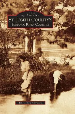 Joseph County's Historic River Country - St. Joseph County's Historic River Country