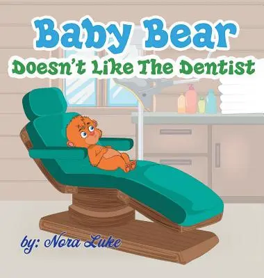 Bébé Ours n'aime pas le dentiste : livres pour enfants à l'heure du coucher - Baby Bear Doesn't Like The Dentist: bedtime books for kids