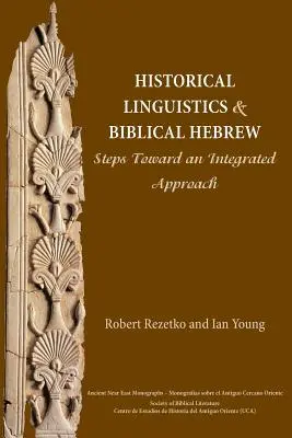 Linguistique historique et hébreu biblique : Vers une approche intégrée - Historical Linguistics and Biblical Hebrew: Steps Toward an Integrated Approach